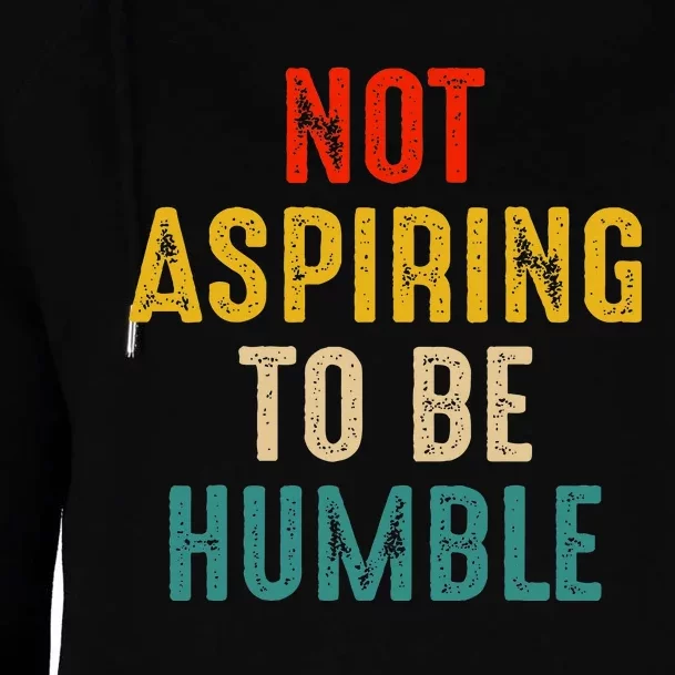 Not Aspiring To Be Humble Kamala Harris 2024 Womens Funnel Neck Pullover Hood