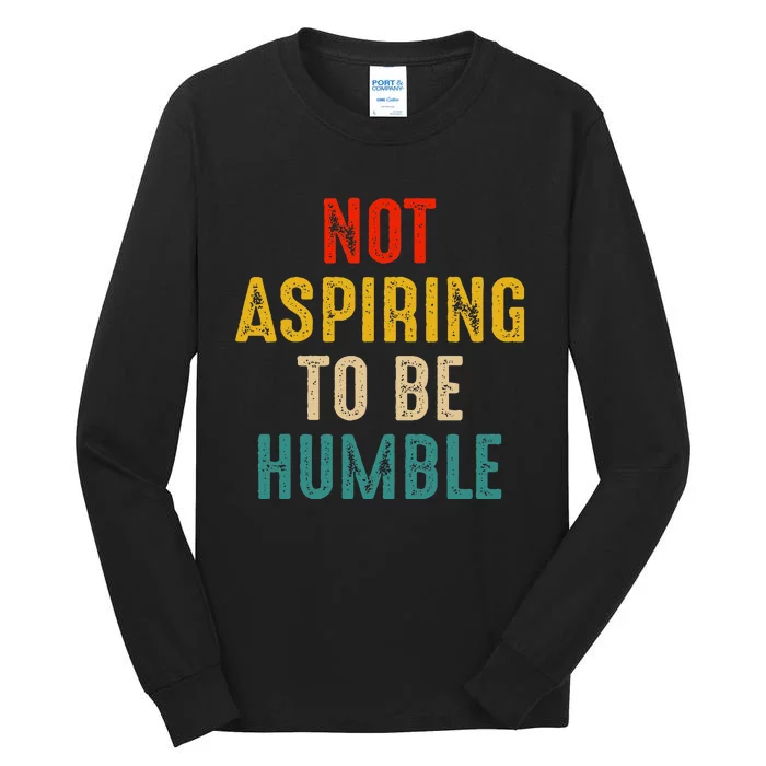 Not Aspiring To Be Humble Kamala Harris 2024 Tall Long Sleeve T-Shirt