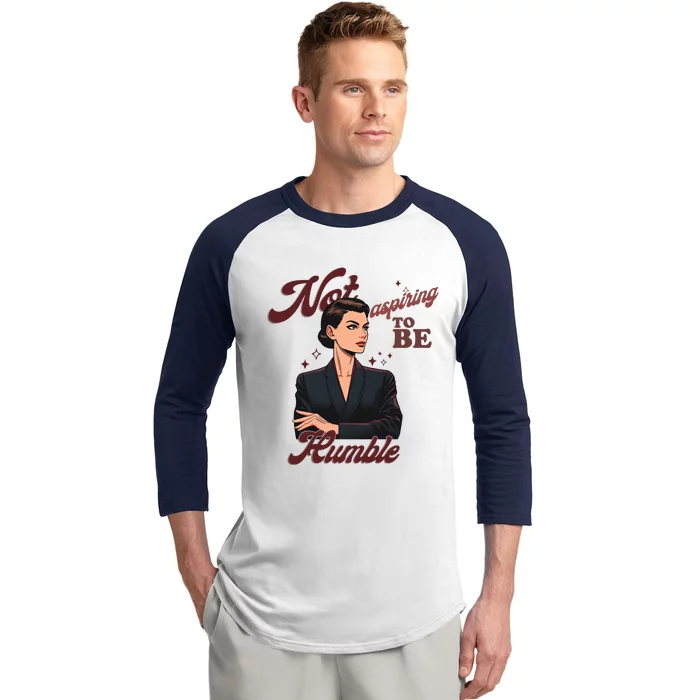 Not Aspiring To Be Humble Baseball Sleeve Shirt