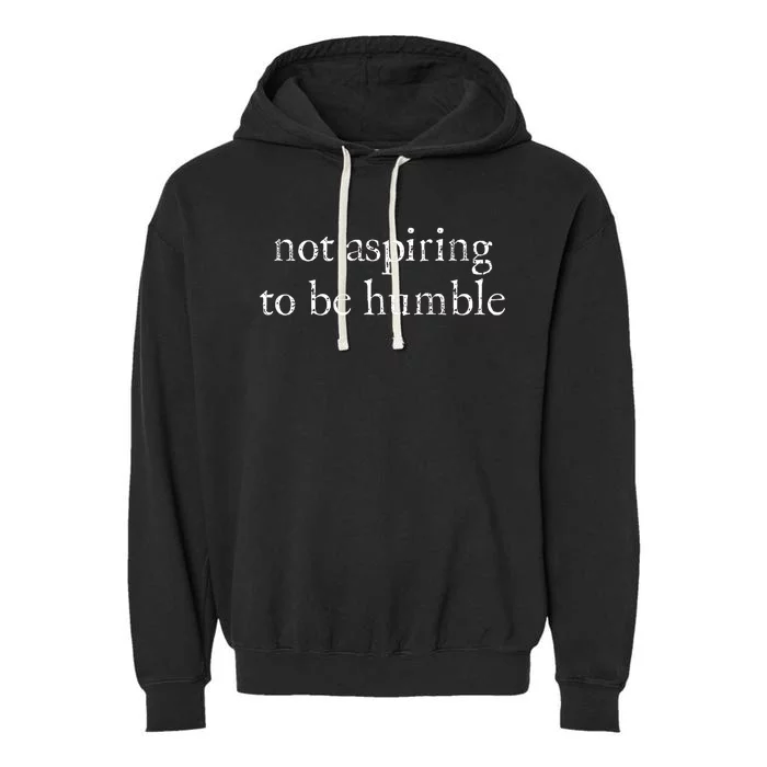 Not Aspiring To Be Humble Kamala Harris Feminist Message Garment-Dyed Fleece Hoodie