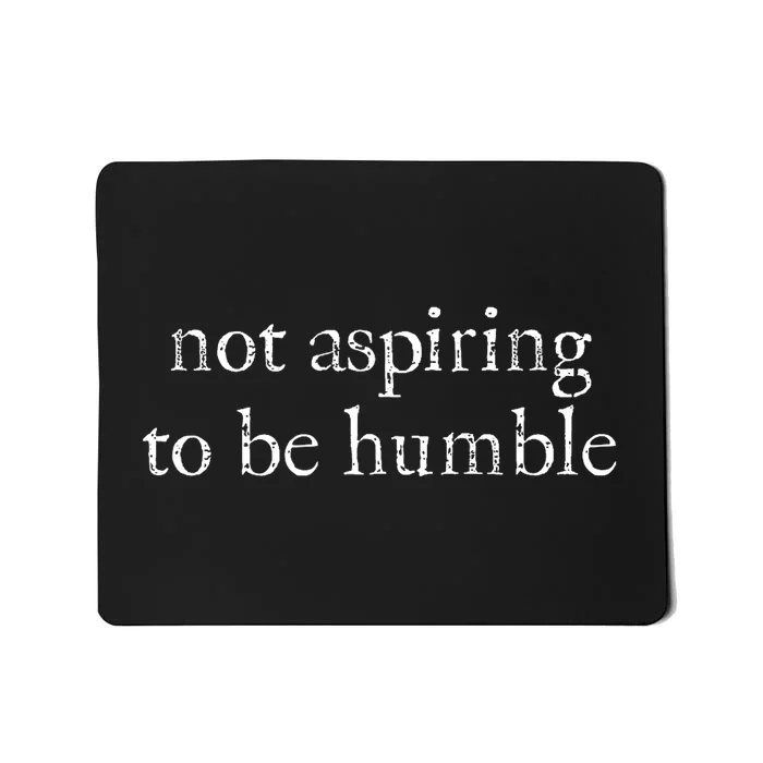 Not Aspiring To Be Humble Kamala Harris Feminist Message Mousepad