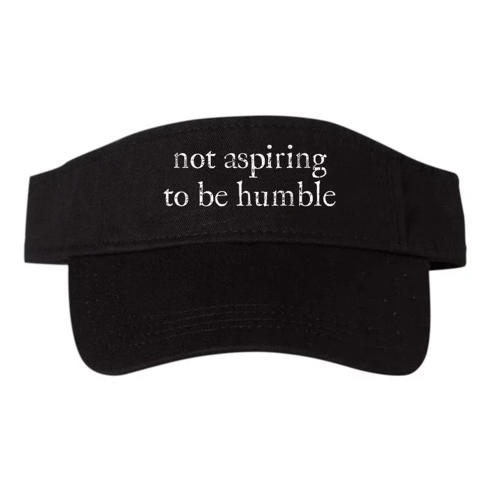 Not Aspiring To Be Humble Kamala Harris Feminist Message Valucap Bio-Washed Visor