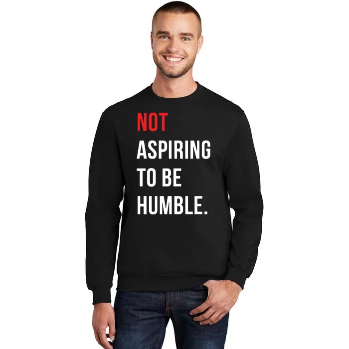 Not Aspiring To Be Humble Kamala Harrismadam President 2024 Tall Sweatshirt