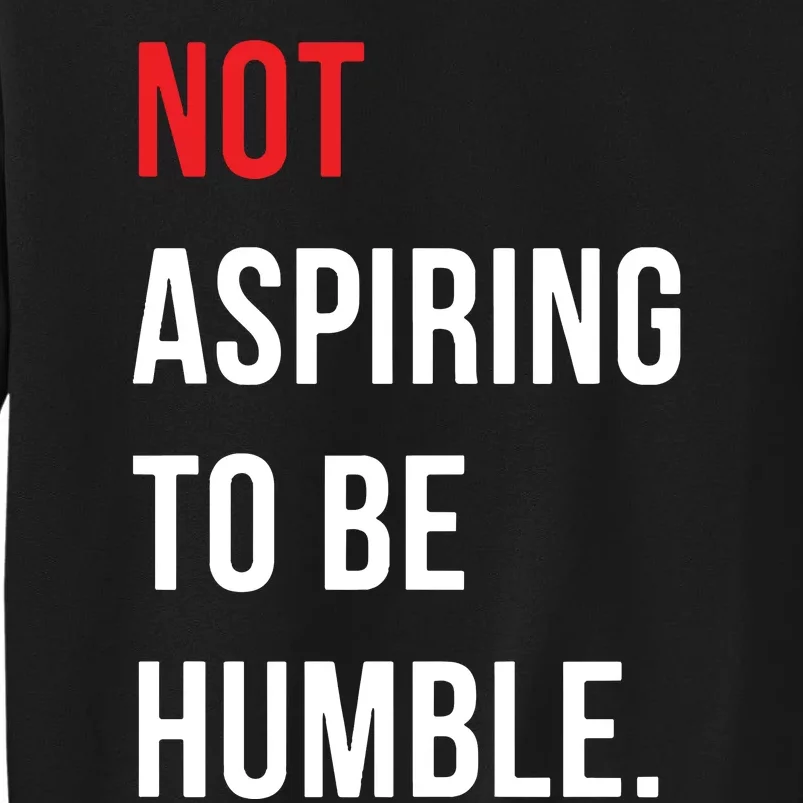 Not Aspiring To Be Humble Kamala Harrismadam President 2024 Tall Sweatshirt