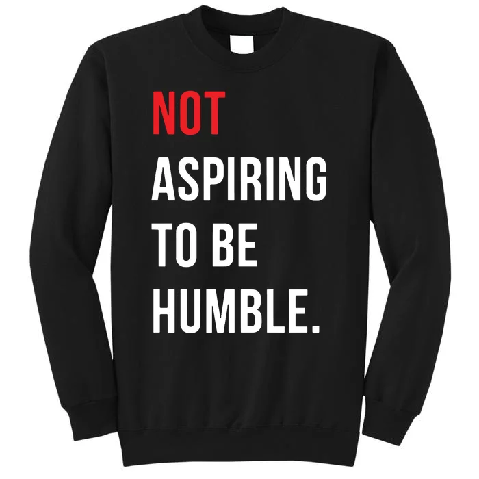 Not Aspiring To Be Humble Kamala Harrismadam President 2024 Tall Sweatshirt