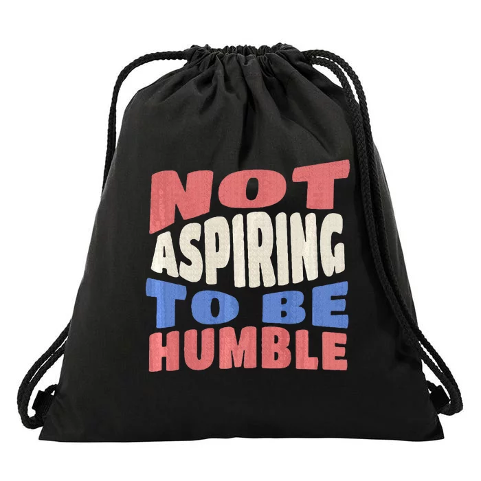 Not Aspiring To Be Humble Premium Drawstring Bag