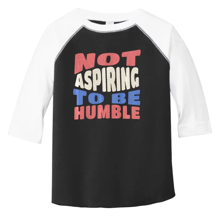 Not Aspiring To Be Humble Premium Toddler Fine Jersey T-Shirt