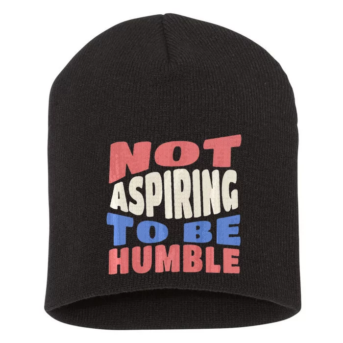 Not Aspiring To Be Humble Premium Short Acrylic Beanie