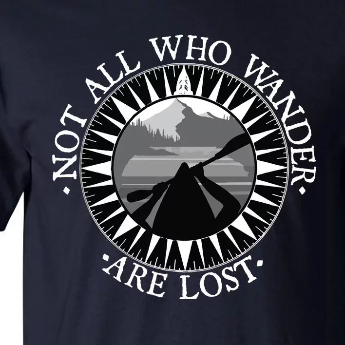 Not All Those Who Wander Are Lost Kayak Kayaking Gift Tall T-Shirt