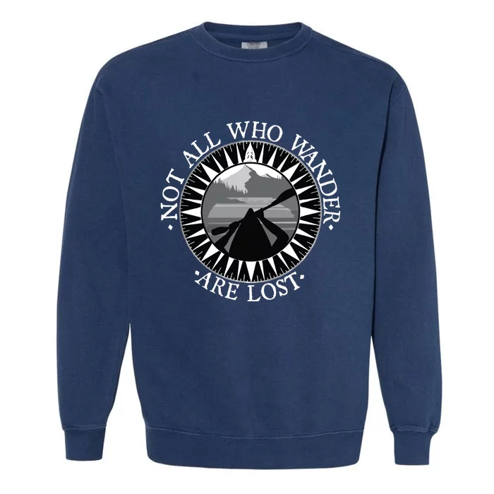 Not All Those Who Wander Are Lost Kayak Kayaking Gift Garment-Dyed Sweatshirt