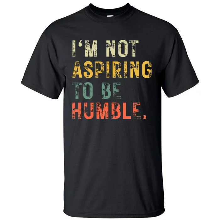 Not Aspiring To Be Humble Vintage Tall T-Shirt