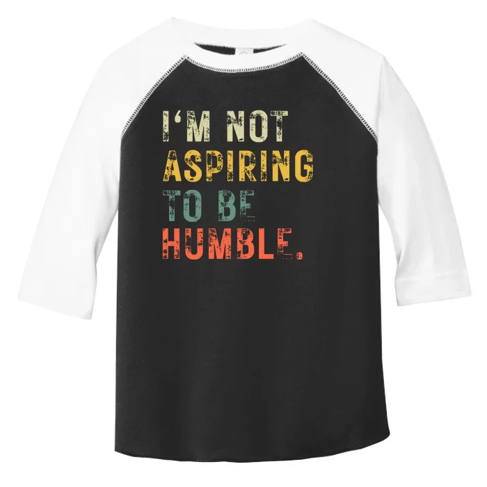 Not Aspiring To Be Humble Vintage Toddler Fine Jersey T-Shirt