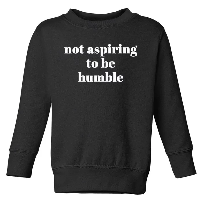 Not Aspiring To Be Humble Kamala Harris Feminist Message Toddler Sweatshirt