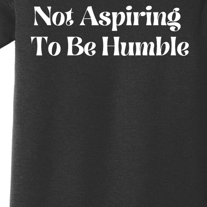 Not Aspiring To Be Humble Clothing Baby Bodysuit