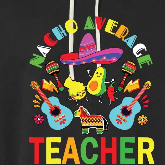 Nacho Average Teacher, Cinco De Mayo Mexican Fiesta Funny Garment-Dyed Fleece Hoodie