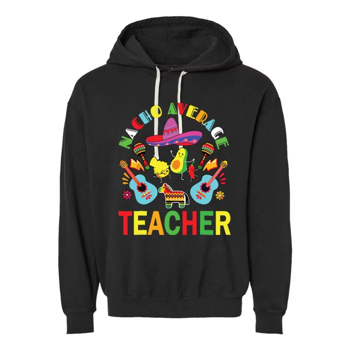 Nacho Average Teacher, Cinco De Mayo Mexican Fiesta Funny Garment-Dyed Fleece Hoodie