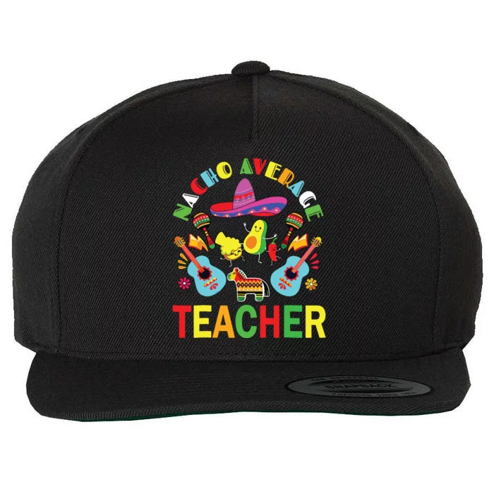 Nacho Average Teacher, Cinco De Mayo Mexican Fiesta Funny Wool Snapback Cap