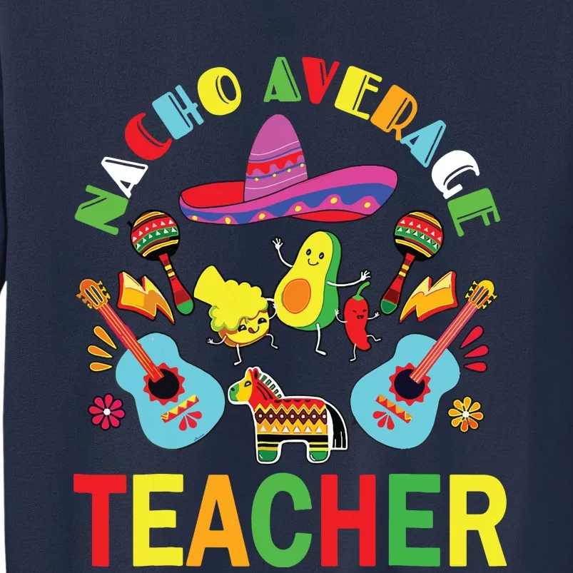 Nacho Average Teacher, Cinco De Mayo Mexican Fiesta Funny Sweatshirt