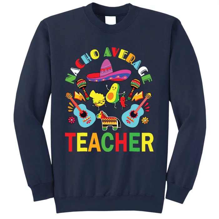 Nacho Average Teacher, Cinco De Mayo Mexican Fiesta Funny Sweatshirt