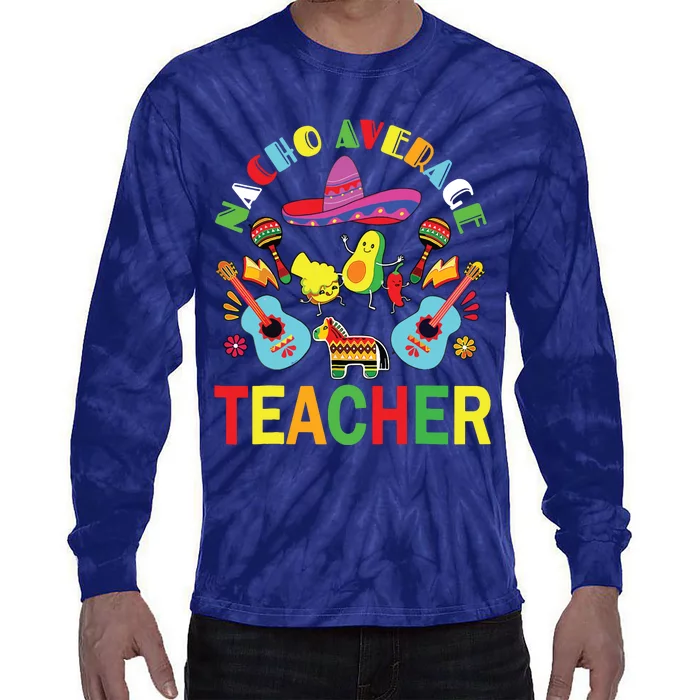 Nacho Average Teacher, Cinco De Mayo Mexican Fiesta Funny Tie-Dye Long Sleeve Shirt