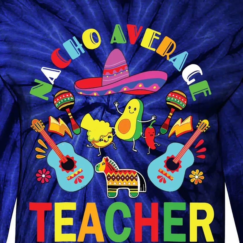 Nacho Average Teacher, Cinco De Mayo Mexican Fiesta Funny Tie-Dye Long Sleeve Shirt