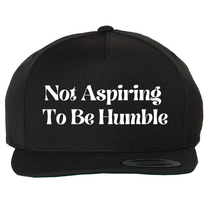 Not Aspiring To Be Humble Clothing Wool Snapback Cap