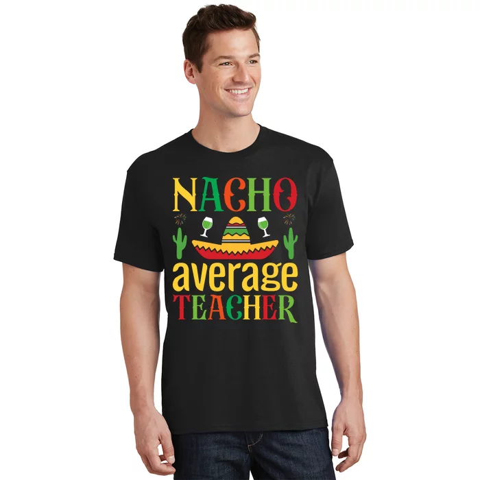 Nacho Average Teacher T-Shirt