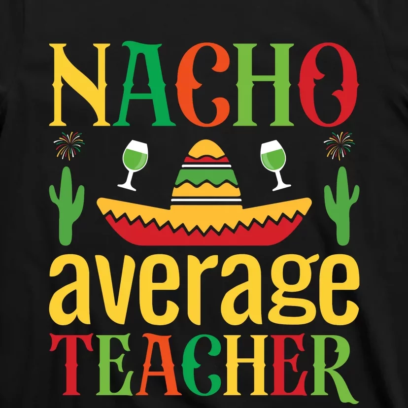 Nacho Average Teacher T-Shirt