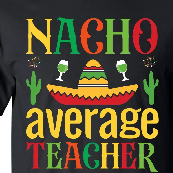 Nacho Average Teacher Tall T-Shirt