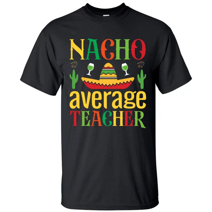 Nacho Average Teacher Tall T-Shirt