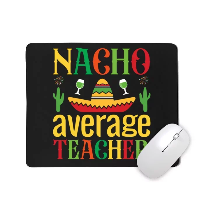 Nacho Average Teacher Mousepad