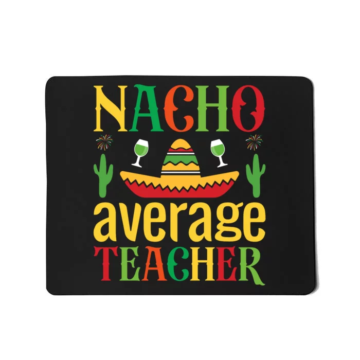 Nacho Average Teacher Mousepad