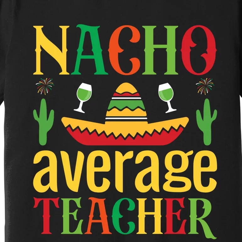 Nacho Average Teacher Premium T-Shirt