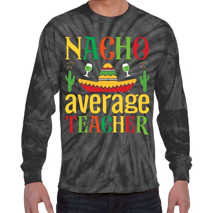 Nacho Average Teacher Tie-Dye Long Sleeve Shirt