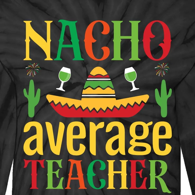 Nacho Average Teacher Tie-Dye Long Sleeve Shirt