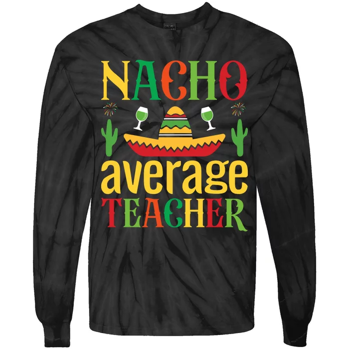 Nacho Average Teacher Tie-Dye Long Sleeve Shirt