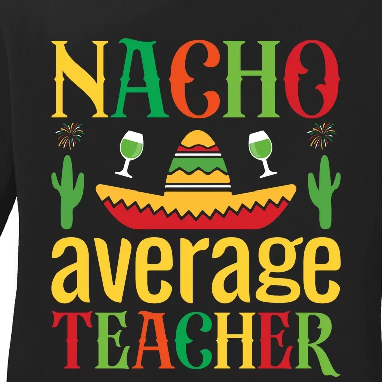 Nacho Average Teacher Ladies Long Sleeve Shirt