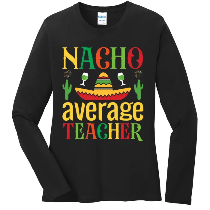 Nacho Average Teacher Ladies Long Sleeve Shirt