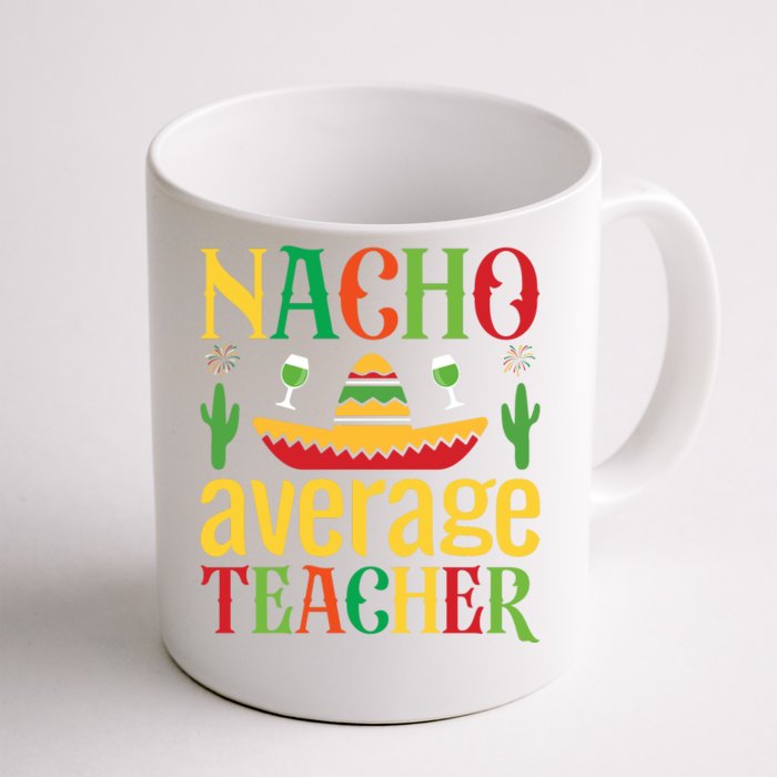 Nacho Average Teacher Front & Back Coffee Mug