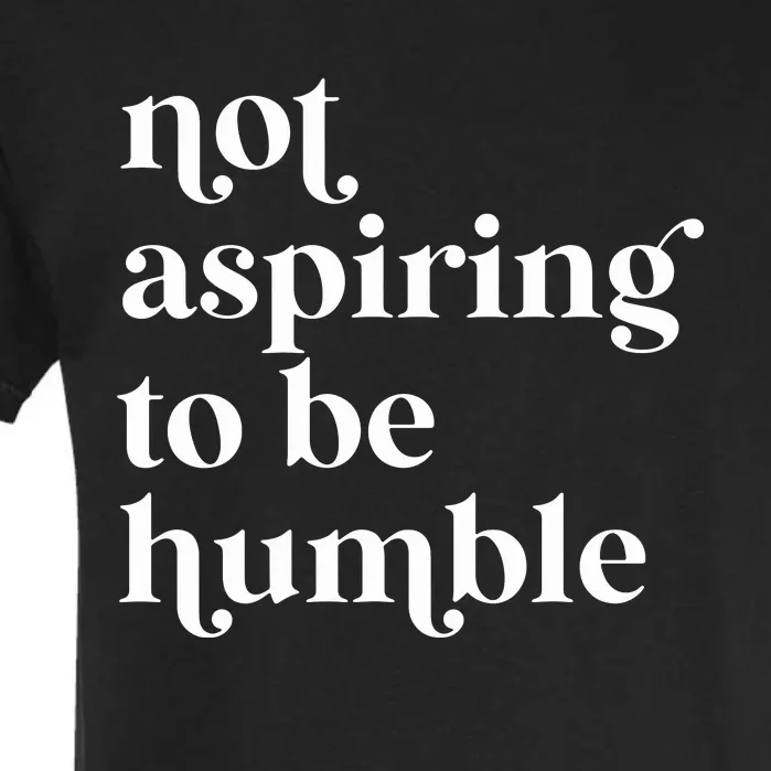 Not Aspiring To Be Humble  Girl Power For Democrat Garment-Dyed Heavyweight T-Shirt