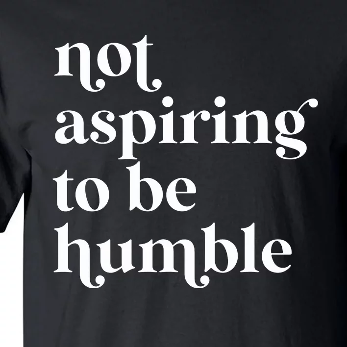 Not Aspiring To Be Humble  Girl Power For Democrat Tall T-Shirt