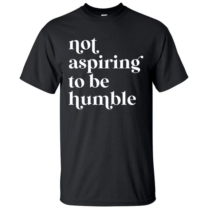 Not Aspiring To Be Humble  Girl Power For Democrat Tall T-Shirt