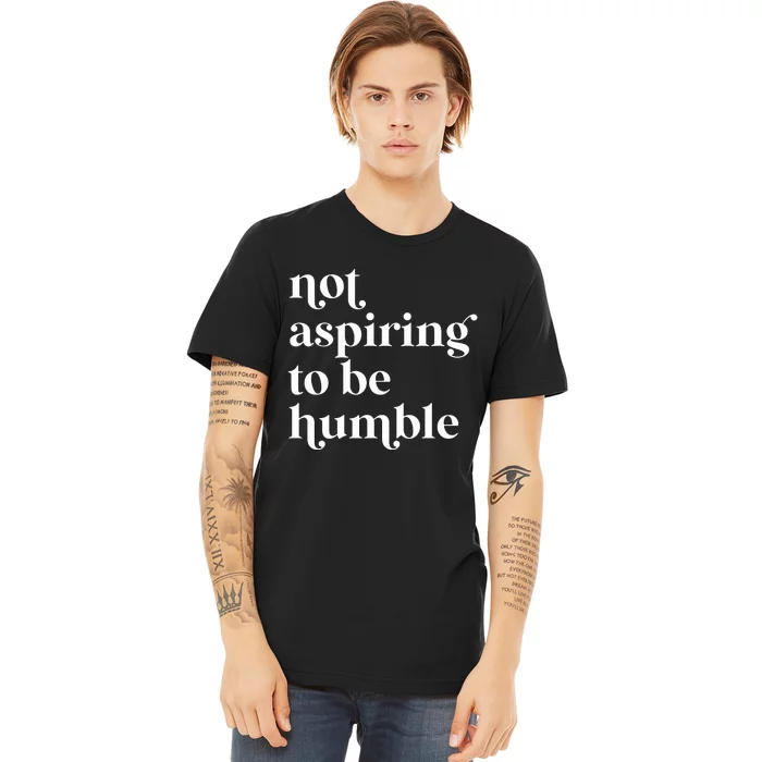 Not Aspiring To Be Humble  Girl Power For Democrat Premium T-Shirt