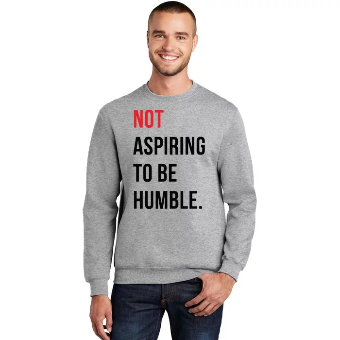 Not Aspiring To Be Humble Kamala Harris Madam President 2024 Tall Sweatshirt