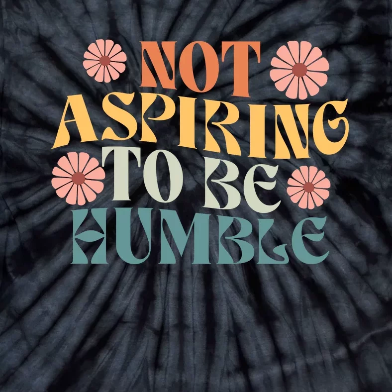 Not Aspiring To Be Humble Kamala Strong Independent Tie-Dye T-Shirt