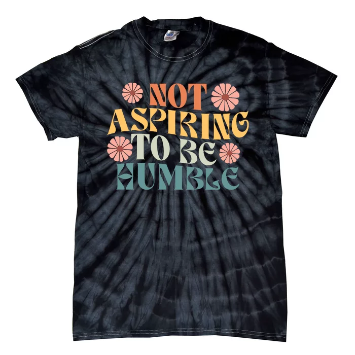 Not Aspiring To Be Humble Kamala Strong Independent Tie-Dye T-Shirt