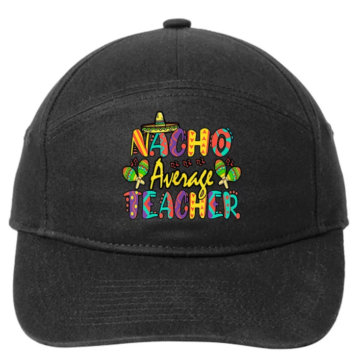 Nacho Average Teacher Cinco De Mayo Mexican Fiesta Funny 7-Panel Snapback Hat