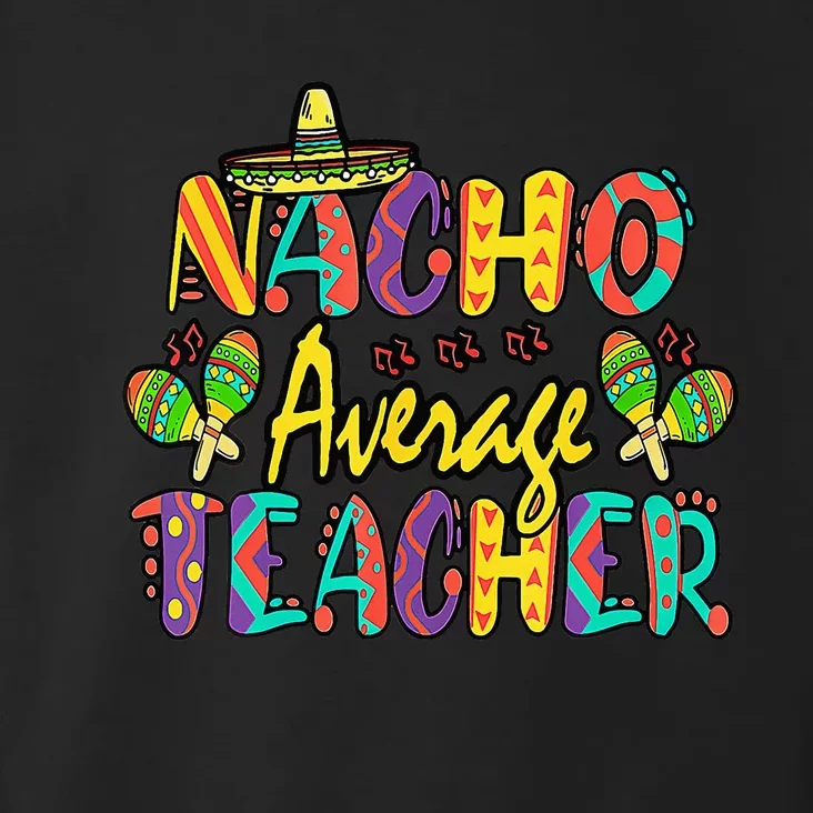 Nacho Average Teacher Cinco De Mayo Mexican Fiesta Funny Toddler Hoodie