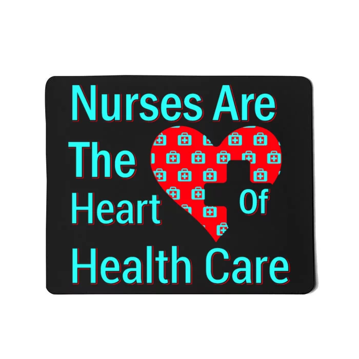 Nurses Are The Heart Of Health Care Mousepad