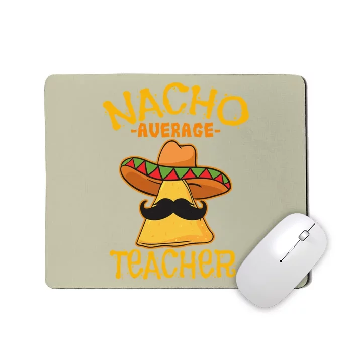 Nacho Average Teacher Educator Instructor Cinco De Mayo Mousepad